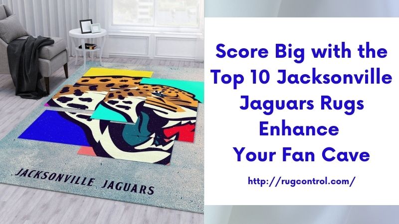 Score Big with the Top 10 Jacksonville Jaguars Rugs Enhance Your Fan Cave