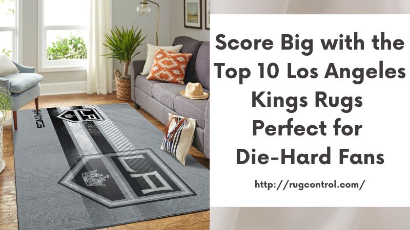 Score Big with the Top 10 Los Angeles Kings Rugs Perfect for Die-Hard Fans