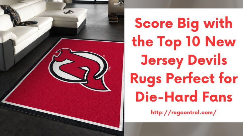 Score Big with the Top 10 New Jersey Devils Rugs Perfect for Die-Hard Fans