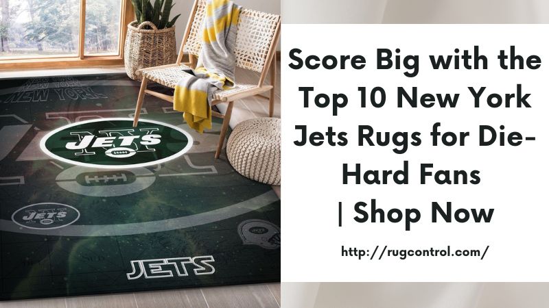 Score Big with the Top 10 New York Jets Rugs for Die-Hard Fans | Shop Now