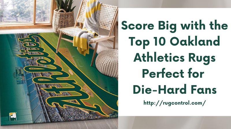 Score Big with the Top 10 Oakland Athletics Rugs Perfect for Die-Hard Fans