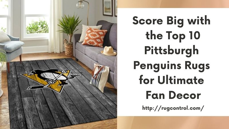 Score Big with the Top 10 Pittsburgh Penguins Rugs for Ultimate Fan Decor