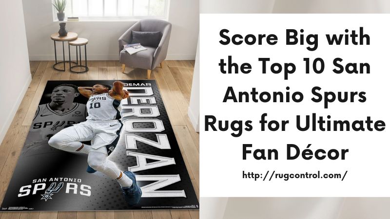 Score Big with the Top 10 San Antonio Spurs Rugs for Ultimate Fan Décor