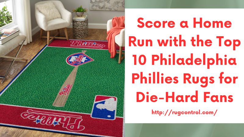 Score a Home Run with the Top 10 Philadelphia Phillies Rugs for Die-Hard Fans