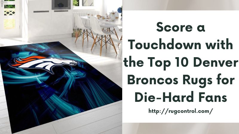 Score a Touchdown with the Top 10 Denver Broncos Rugs for Die-Hard Fans