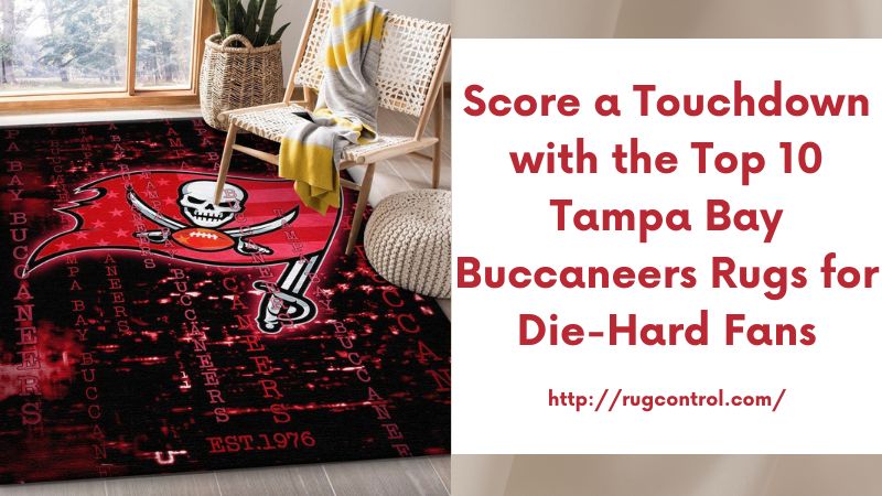 Score a Touchdown with the Top 10 Tampa Bay Buccaneers Rugs for Die-Hard Fans