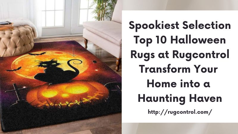 Spookiest Selection Top 10 Halloween Rugs at Rugcontrol Transform Your Home into a Haunting Haven