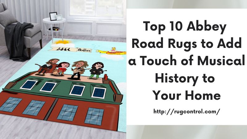 Top 10 Abbey Road Rugs to Add a Touch of Musical History to Your Home