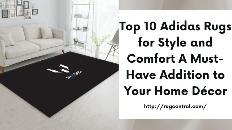 Top 10 Adidas Rugs for Style and Comfort A Must-Have Addition to Your Home Décor