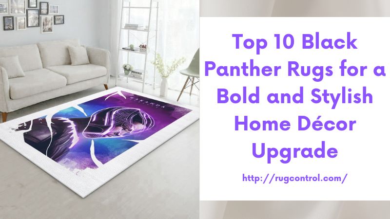 Top 10 Black Panther Rugs for a Bold and Stylish Home Décor Upgrade