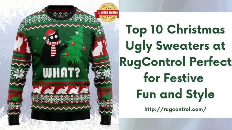 Top 10 Christmas Ugly Sweaters at RugControl Perfect for Festive Fun and Style