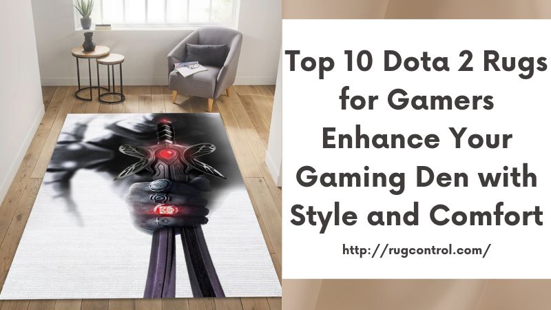 Top 10 Dota 2 Rugs for Gamers Enhance Your Gaming Den with Style and Comfort