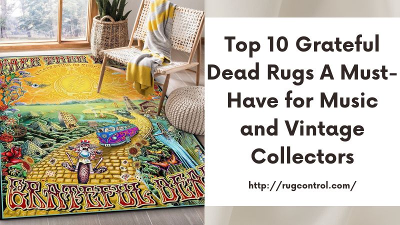 Top 10 Grateful Dead Rugs A Must-Have for Music and Vintage Collectors