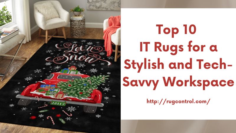 Top 10 IT Rugs for a Stylish and Tech-Savvy Workspace