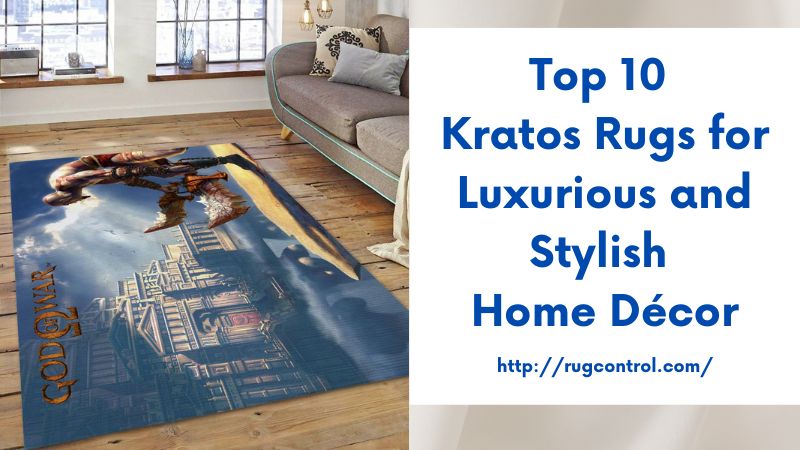 Top 10 Kratos Rugs for Luxurious and Stylish Home Décor