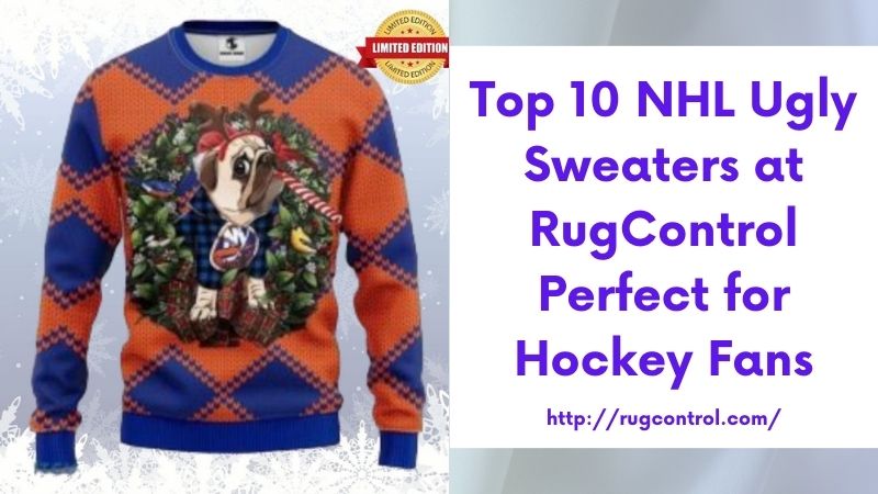 Top 10 NHL Ugly Sweaters at RugControl Perfect for Hockey Fans