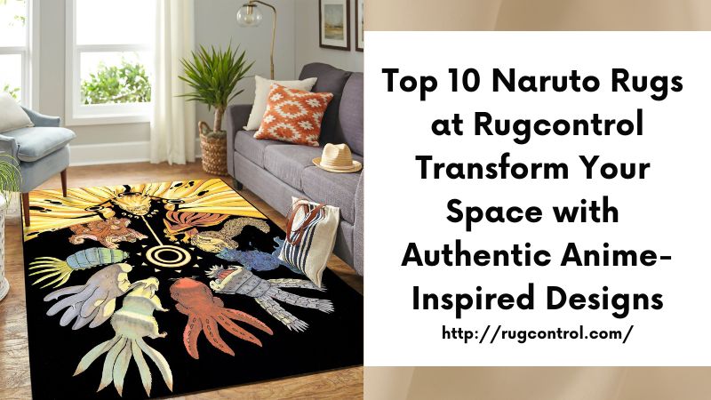 Top 10 Naruto Rugs at Rugcontrol Transform Your Space with Authentic Anime-Inspired Designs