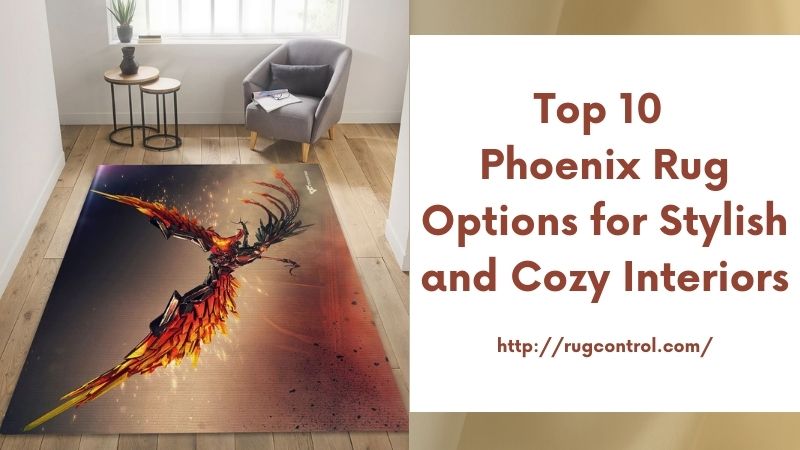 Top 10 Phoenix Rug Options for Stylish and Cozy Interiors