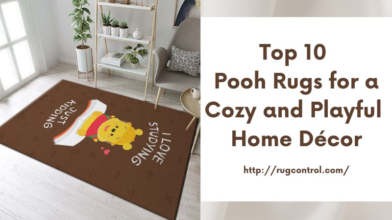 Top 10 Pooh Rugs for a Cozy and Playful Home Décor