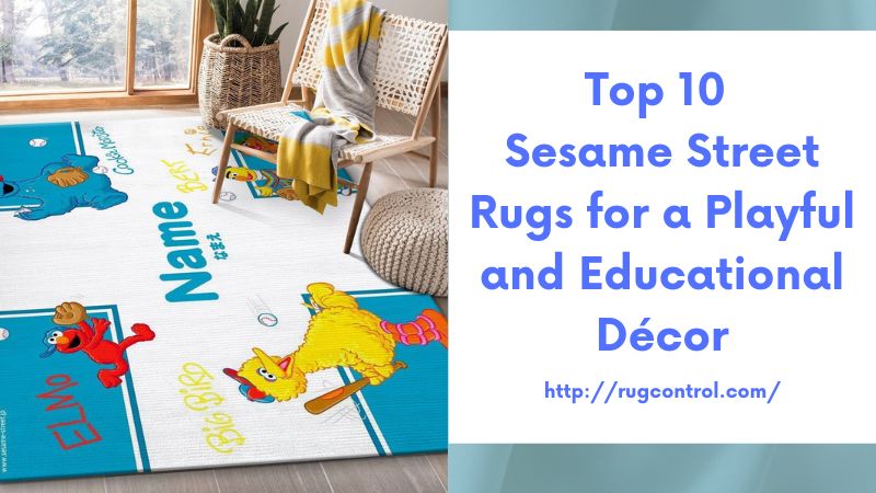 Top 10 Sesame Street Rugs for a Playful and Educational Décor