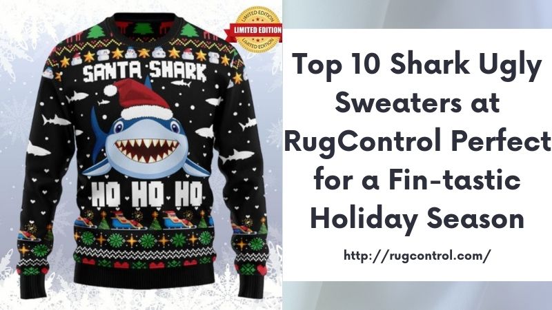 Top 10 Shark Ugly Sweaters at RugControl Perfect for a Fin-tastic Holiday Season