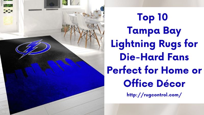 Top 10 Tampa Bay Lightning Rugs for Die-Hard Fans Perfect for Home or Office Décor