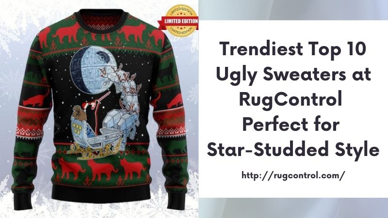 Trendiest Top 10 Ugly Sweaters at RugControl Perfect for Star-Studded Style