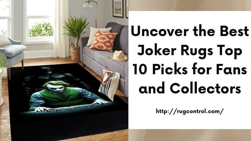 Uncover the Best Joker Rugs Top 10 Picks for Fans and Collectors