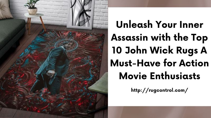 Unleash Your Inner Assassin with the Top 10 John Wick Rugs A Must-Have for Action Movie Enthusiasts