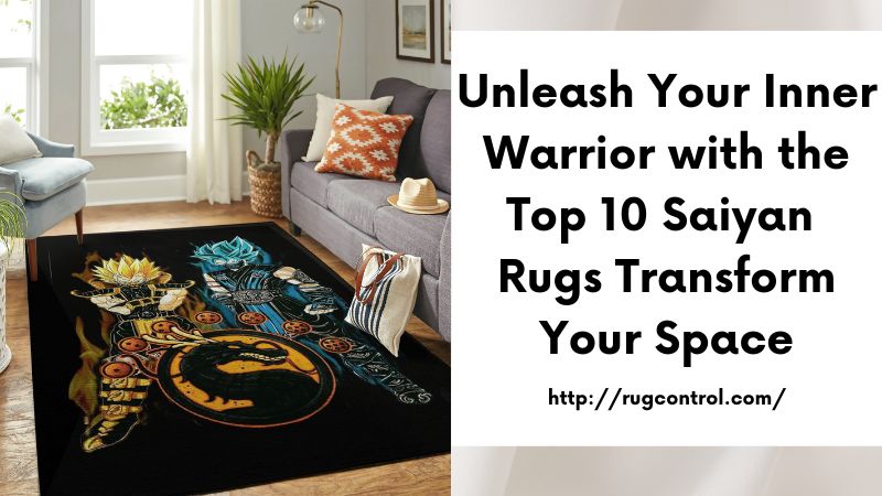 Unleash Your Inner Warrior with the Top 10 Saiyan Rugs Transform Your Space