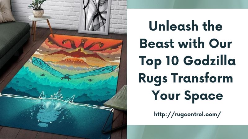 Unleash the Beast with Our Top 10 Godzilla Rugs Transform Your Space