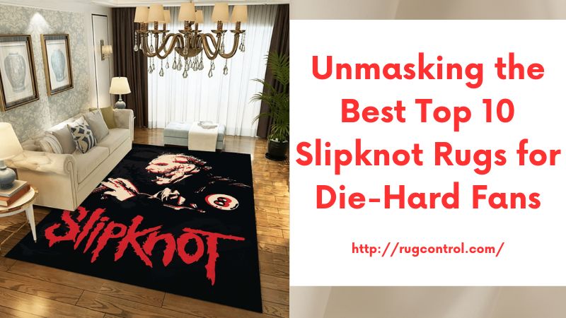 Unmasking the Best Top 10 Slipknot Rugs for Die-Hard Fans