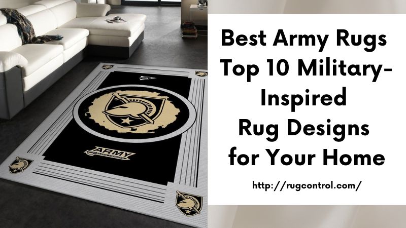 Best Army Rugs Top 10 Military-Inspired Rug Designs for Your Home