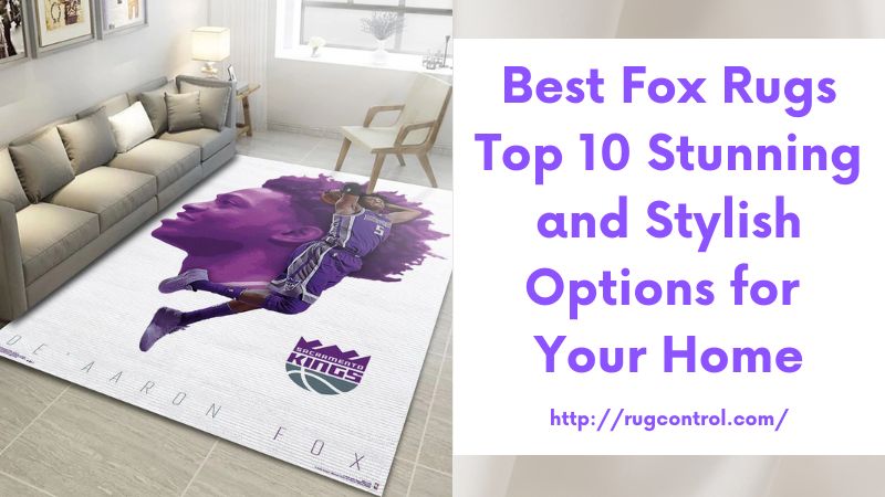 Best Fox Rugs Top 10 Stunning and Stylish Options for Your Home