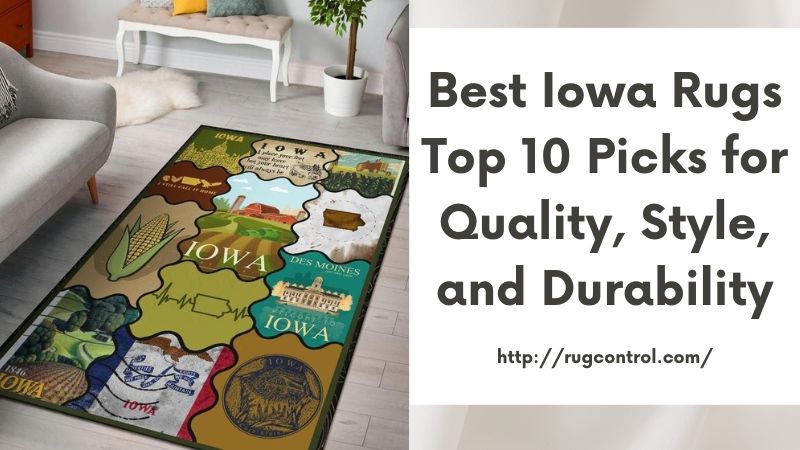 Best Iowa Rugs Top 10 Picks for Quality, Style, and Durability