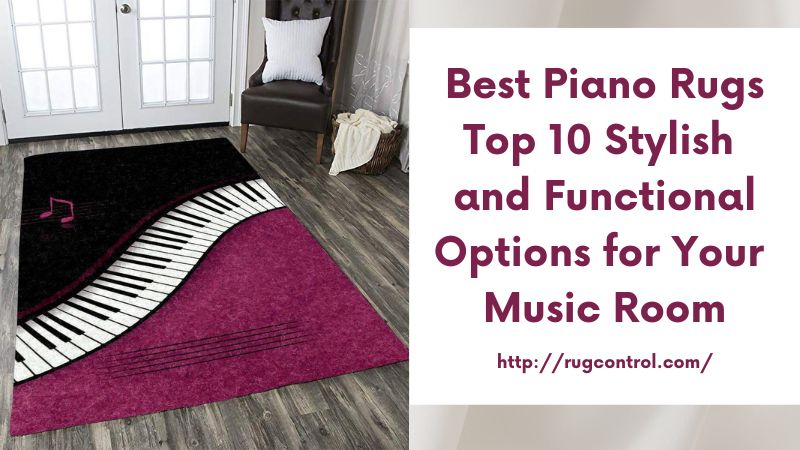 Best Piano Rugs Top 10 Stylish and Functional Options for Your Music Room