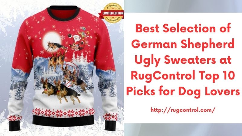 Best Selection of German Shepherd Ugly Sweaters at RugControl Top 10 Picks for Dog Lovers