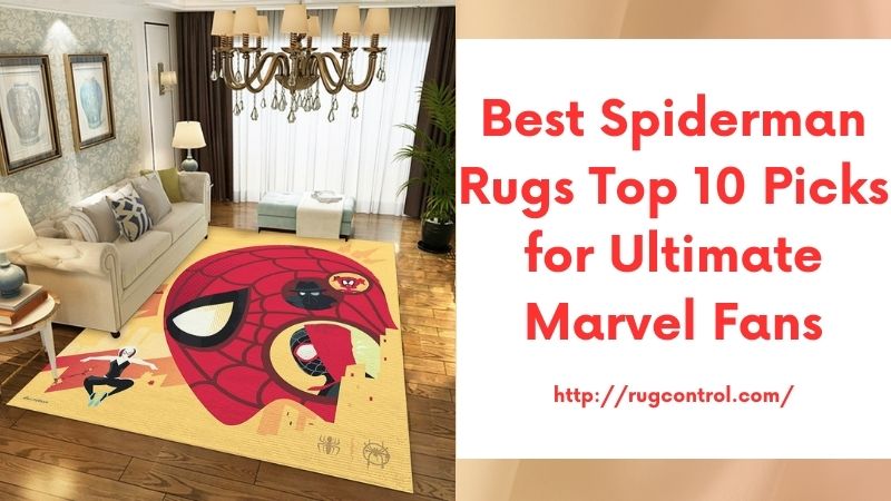 Best Spiderman Rugs Top 10 Picks for Ultimate Marvel Fans