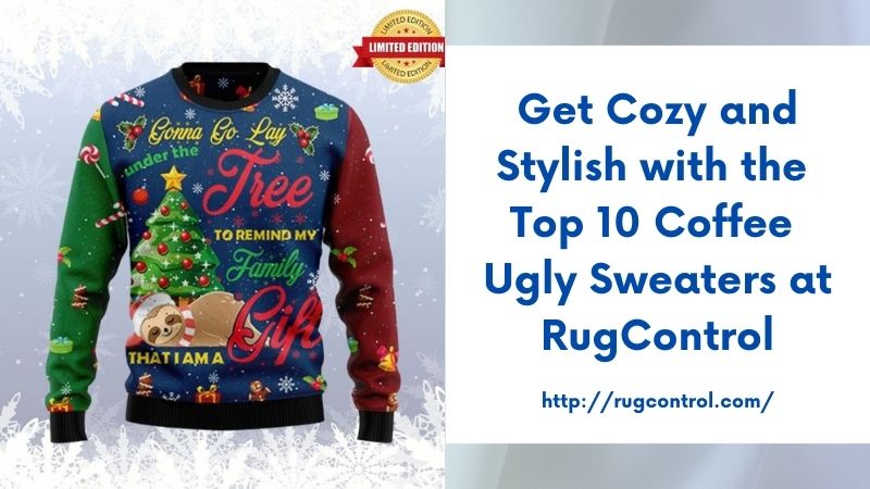 Get Cozy and Stylish with the Top 10 Coffee Ugly Sweaters at RugControl