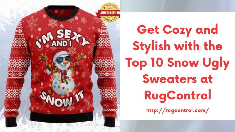 Get Cozy and Stylish with the Top 10 Snow Ugly Sweaters at RugControl