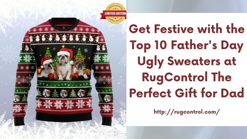 Get Festive with the Top 10 Father's Day Ugly Sweaters at RugControl The Perfect Gift for Dad