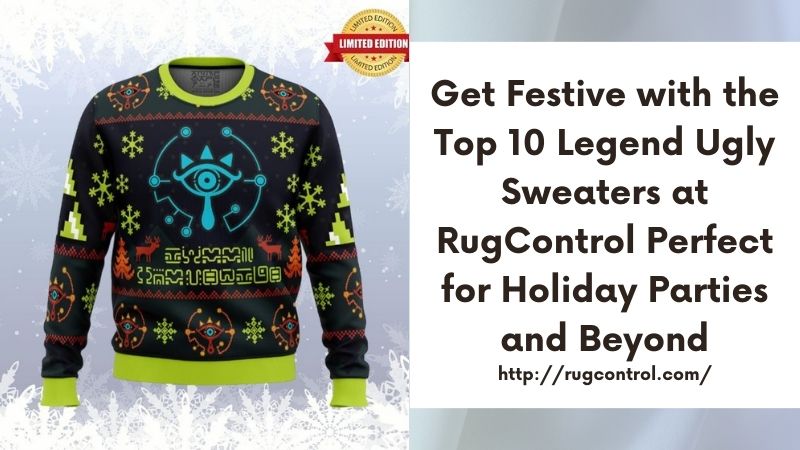 Get Festive with the Top 10 Legend Ugly Sweaters at RugControl Perfect for Holiday Parties and Beyond