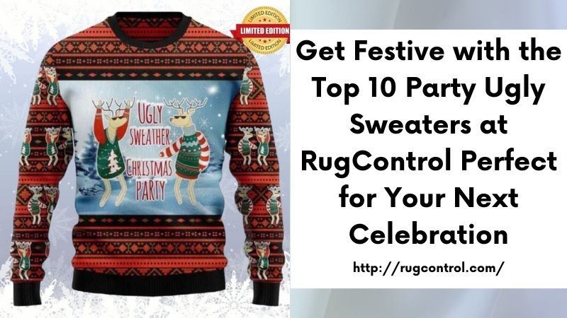 Get Festive with the Top 10 Party Ugly Sweaters at RugControl Perfect for Your Next Celebration