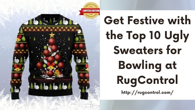 Get Festive with the Top 10 Ugly Sweaters for Bowling at RugControl