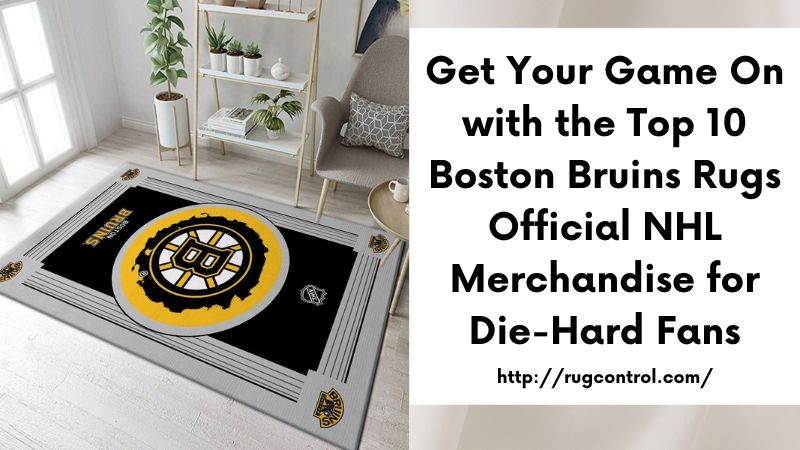 Get Your Game On with the Top 10 Boston Bruins Rugs Official NHL Merchandise for Die-Hard Fans