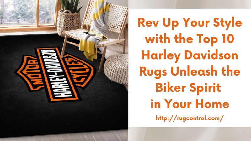 Rev Up Your Style with the Top 10 Harley Davidson Rugs Unleash the Biker Spirit in Your Home