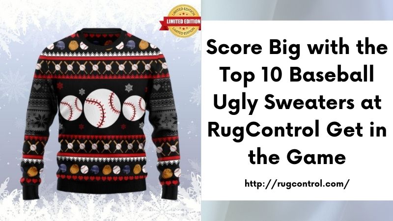 Score Big with the Top 10 Baseball Ugly Sweaters at RugControl Get in the Game