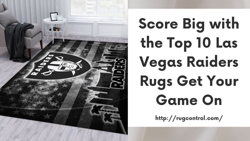 Score Big with the Top 10 Las Vegas Raiders Rugs Get Your Game On