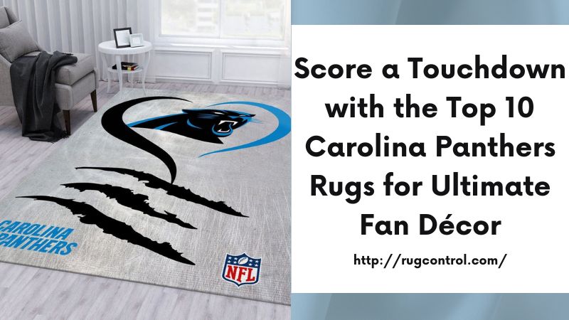 Score a Touchdown with the Top 10 Carolina Panthers Rugs for Ultimate Fan Décor