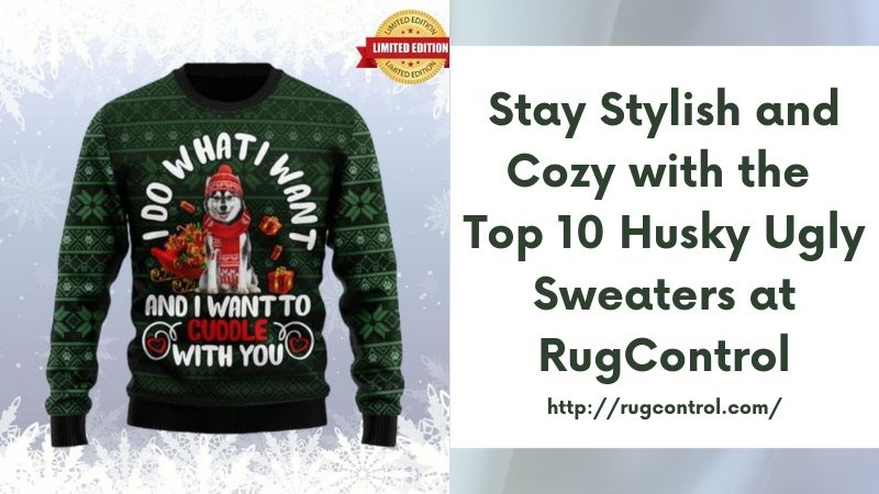 Stay Stylish and Cozy with the Top 10 Husky Ugly Sweaters at RugControl